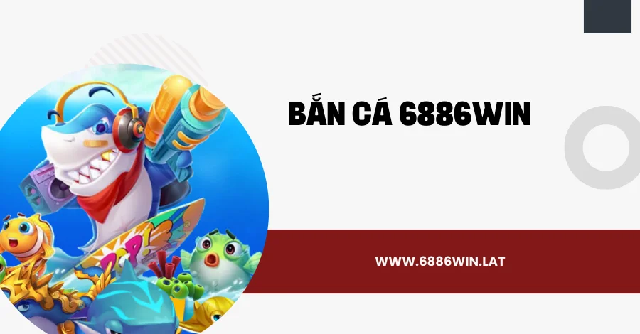 Giới thiệu bắn cá 6886win