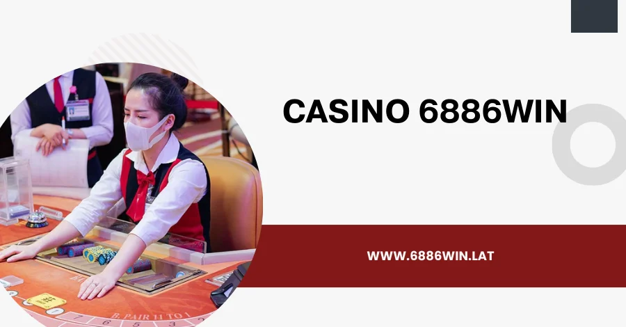 Kho game casino 6886win đồ sộ